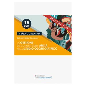 La gestione dei conflitti dell'ansia nello studio odontoiatrico (Edizione 2023) - Business Solutions
